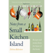 Notes from a Small Kitchen Island: Recipes and Stories from the Heart of the Home
