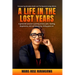 A Life in the Lost Years: A woman's harrowing story of surviving the Rwandan genocide and her journey towards healing and forgiveness