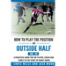 How to play the position of Outside-half (No. 10): A practical guide for the player, coach and family in the sport of rugby union