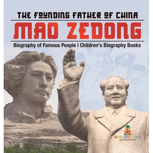 Mao Zedong: The Founding Father of China - Biography of Famous People Children's Biography Books