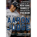 Aaron Judge: The Incredible Story of the New York Yankees' Home Run-Hitting Phenom