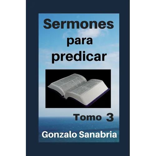 Sermones para predicar. Tomo 3: Bosquejos y reflexiones de la Biblia.