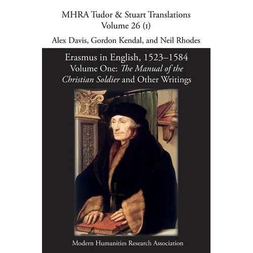 Erasmus in English, 1523-1584: Volume 1: The Manual of the Christian Soldier and Other Writings