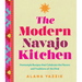 The Modern Navajo Kitchen: Homestyle Recipes That Celebrate the Flavors and Traditions of the Diné