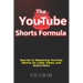 The YouTube Shorts Formula: Secrets to Mastering YouTube Shorts for Likes, Views, and Subscribers