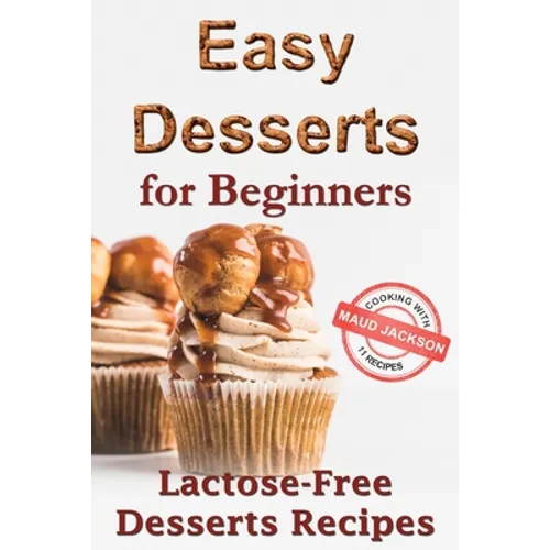 Easy desserts for beginners: Lactose-free desserts recipes (Healthy dessert recipe book)