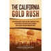 The California Gold Rush: A Captivating Guide to One of the Most Significant Events in the History of the United States of America and Its Impact on N