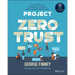 Project Zero Trust: A Story about a Strategy for Aligning Security and the Business