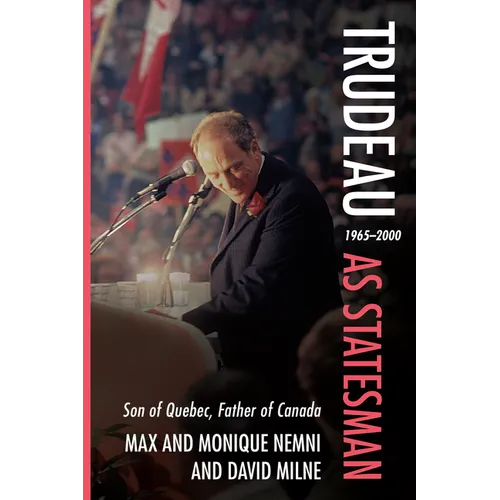 Trudeau as Statesman: 1965-2000, Son of Quebec, Father of Canada