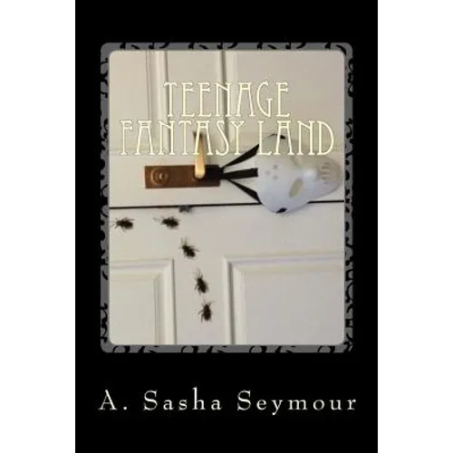 Teenage Fantasy Land: From the Twisted World of the Teenage Mind