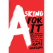 Asking for It: The Alarming Rise of Rape Culture--And What We Can Do about It