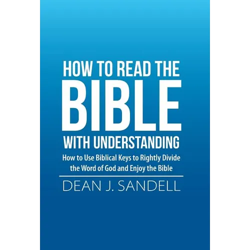 How to Read the Bible with Understanding: How to Use Biblical Keys to Rightly Divide the Word of God and Enjoy the Bible