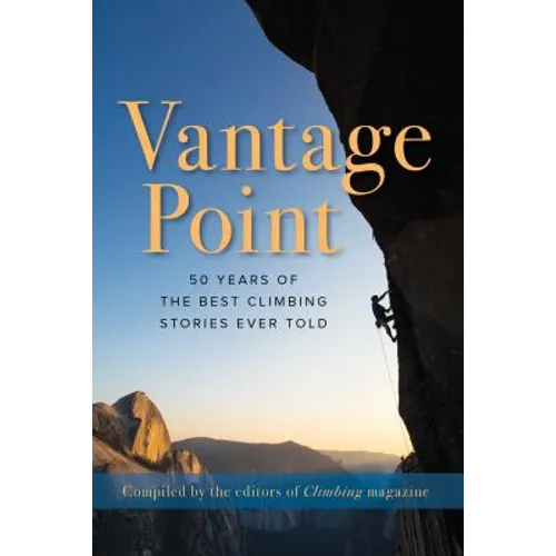 Vantage Point: 50 Years of the Best Climbing Stories Ever Told