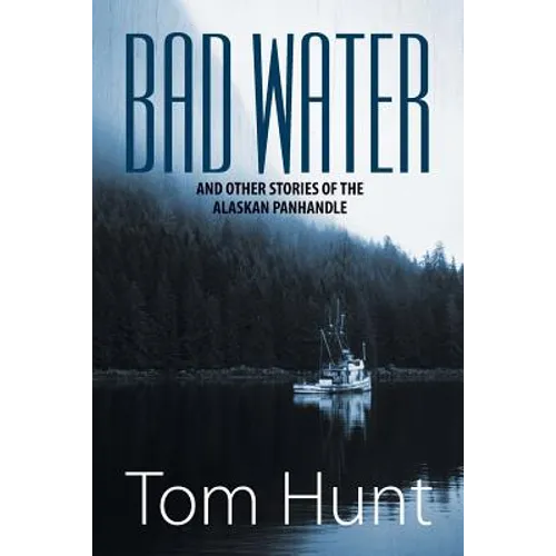 Bad Water and Other Stories of the Alaskan Panhandle