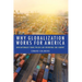 Why Globalization Works for America: How Nationalist Trade Policies Are Destroying Our Country