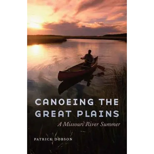 Canoeing the Great Plains: A Missouri River Summer