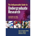 The Indispensable Guide to Undergraduate Research: Success in and Beyond College