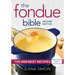 The Fondue Bible: The 200 Best Recipes