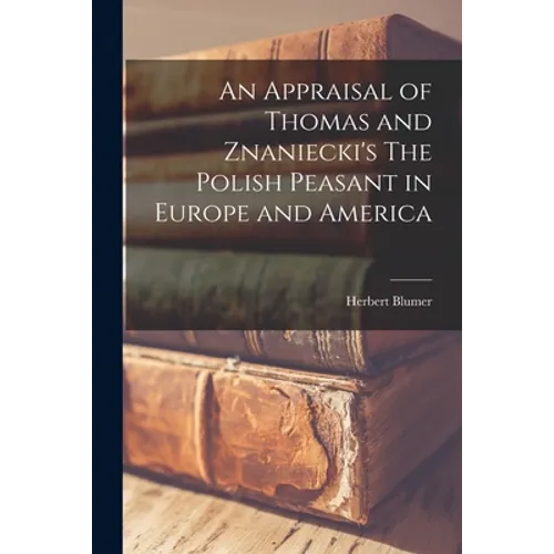 An Appraisal of Thomas and Znaniecki's The Polish Peasant in Europe and America