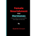 Female Nourishment and Hormones: A way to obtain hormonal stability, shed weight and feel alive