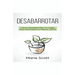 Desabarrotar: Cómo Desabarrotar Tu Hogar Más Minimalismo, Menos Libros