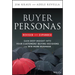 Buyer Personas, Revised and Expanded: Gain Deep Insight Into Your Customers' Buying Decisions and Win More Business