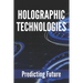 Holographic Technologies: Predicting Future: Holographic Display Technology