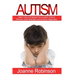 Autism: Learn How to Empower Your Autistic Child to Discover Inner Strengths and Achieve Happiness