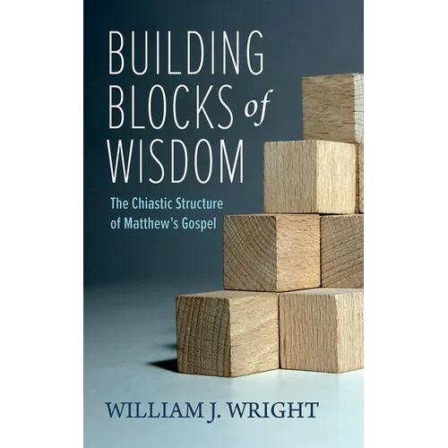 Building Blocks of Wisdom: The Chiastic Structure of Matthew's Gospel
