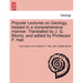 Popular Lectures on Geology, Treated in a Comprehensive Manner. Translated by J. G. Morris, and Edited by Professor F. Hall.