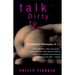 Talk Dirty to Me: An Intimate Philosophy of Sex