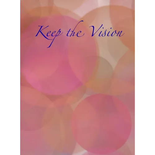 Keep the Vision: A 90-Day Planner & Daily Goal Setting Journal