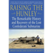 Raising the Hunley: The Remarkable History and Recovery of the Lost Confederate Submarine