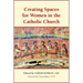 Creating Spaces for Women in the Catholic Church