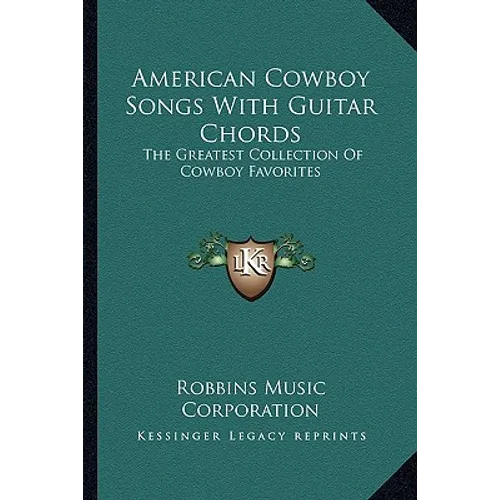 American Cowboy Songs With Guitar Chords: The Greatest Collection Of Cowboy Favorites