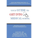 Your Guide to Get into Medical School: Practical Advice by Trusted Professionals