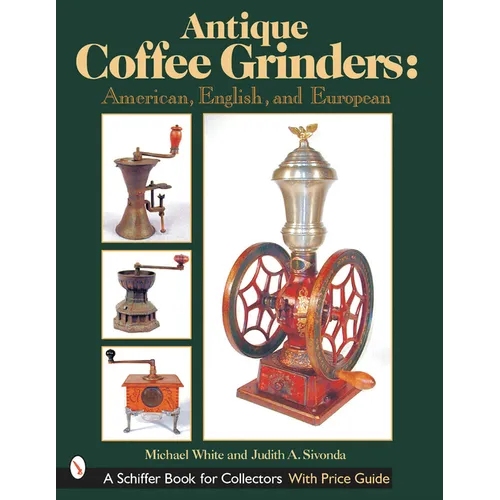 Antique Coffee Grinders: American, English, and European