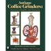 Antique Coffee Grinders: American, English, and European