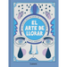 El Arte de Llorar: El Poder Reparador de Las Lágrimas / The Art of Crying