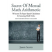 Secret of Mental Math Arithmetic: 70 Secrets to Super Speed Calculation & Amazing Math Tricks: How to Do Math Without a Calculator