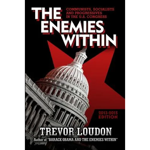 The Enemies Within: Communists, Socialists and Progressives in the U.S. Congress