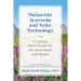 Maharishi Ayurveda and Vedic Technology: Creating Ideal Health for the Individual and World, Adapted and Updated from The Physiology of Consciousness:
