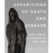 Apparitions of Death and Disease: The Great Hunger in Ireland