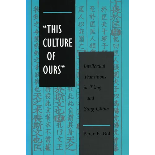 'This Culture of Ours': Intellectual Transitions in t'Ang and Sung China