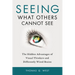 Seeing What Others Cannot See: The Hidden Advantages of Visual Thinkers and Differently Wired Brains