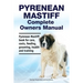 Pyrenean Mastiff Complete Owners Manual. Pyrenean Mastiff book for care, costs, feeding, grooming, health and training.