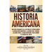 Historia Americana: Una guía fascinante de la historia de Estados Unidos, la Revolución americana, la guerra civil, Chicago, los años veinte, la Gran