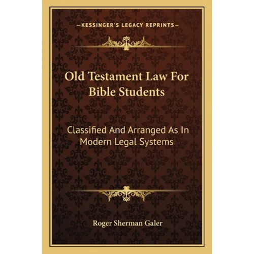 Old Testament Law For Bible Students: Classified And Arranged As In Modern Legal Systems