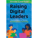 Raising Digital Leaders: Practical Advice for Families Navigating Today's Technology