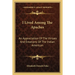 I Lived Among The Apaches: An Appreciation Of The Virtues And Emotions Of The Indian American